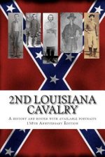 2nd Louisiana Cavalry: A short illustrated history of their action in Louisiana during the Civil War with roster and portraits. Released on t