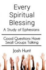 Every Spiritual Blessing: A Study of Ephesians