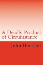 A Deadly Product of Circumstance
