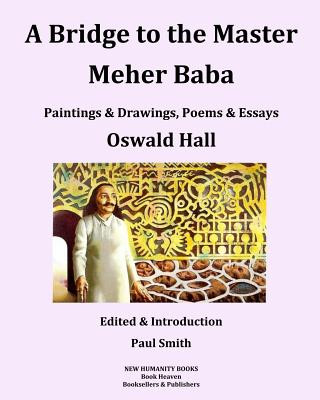 A Bridge to the Master... Meher Baba (Black & White Edition) (Oswald Hall,Paul Smith)(Puha kötésű)