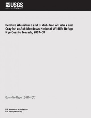 Relative Abundance and Distribution of Fishes and Crayfish at Ash Meadows National Wildlife Refuge, Nye County, Nevada, 2007?08