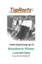 TapRoots: : Tales of growing up in Southern Pines & some other history