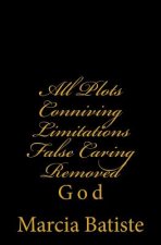 All Plots Conniving Limitations False Caring Removed: God