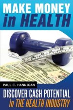 Make Money in Health: Discover Huge Cash Potential In The Health Industry