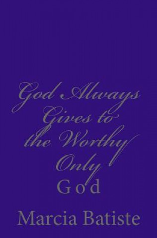 God Always Gives to the Worthy Only: God
