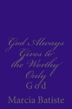 God Always Gives to the Worthy Only: God