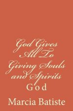 God Gives All To Giving Souls and Spirits: God