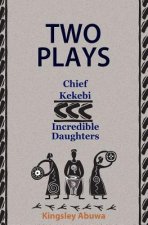 Two Plays: Chief Kekebi; Incredible Daughters: African Drama