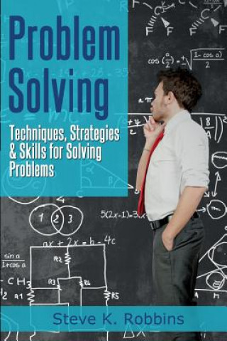 Problem Solving: Techniques, Strategies & Skills for Solving Problems