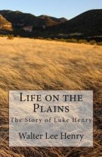 Life on the Plains: The Story of Luke Henry