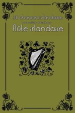 30 Chansons Irlandaises Avec Partitions Et Doigtés Pour Fl?te Irlandaise