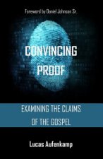 Convincing Proof: Examining the Claims of the Bible