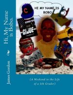 Hi, My Name is Bobo.: (A Weekend in the Life of a 5th Grader)
