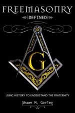 Freemasonry Defined: Using History to Understand the Fraternity