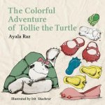 The Colorful Adventure of Tollie the Turtle: Tollie, the sweet little turtle, embarks on an amazing voyage in search of a right color for her new shoe