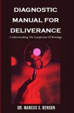 Diagnosistic Manual For Deliverance: Understanding The Symptoms Of Bondage