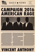 Campaign 2016 American Rage