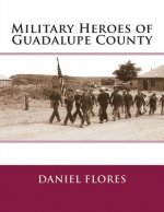 Military Heroes of Guadalupe County