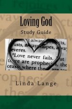 Loving God - Study Guide: Accompanies the 