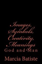 Images, Symbols, Creativity, Meanings: God and Man