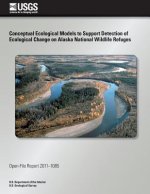 Conceptual Ecological Models to Support Detection of Ecological Change on Alaska National Wildlife Refuges