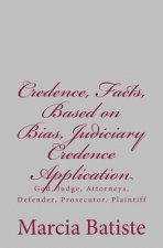 Credence, Facts, Based on Bias, Judiciary Credence Application: God, Judge, Attorneys, Defender, Prosecutor, Plaintiff
