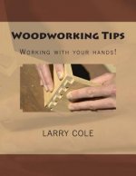 Woodworking Tips: Working with your hands!