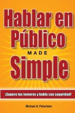 Hablar en Público Made Simple: ?Supera tus temores y habla con seguridad!