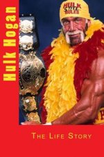 Hulk Hogan: The Life Story