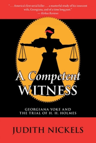 A Competent Witness: Georgiana Yoke and the Trial of H. H. Holmes