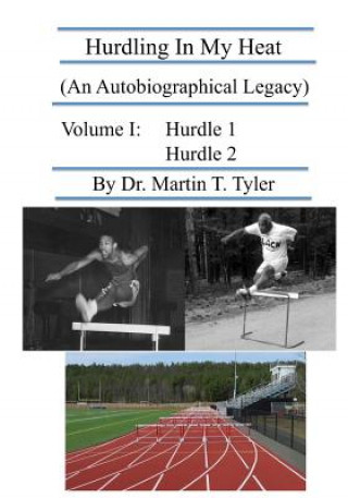 Hurdling In My Heat: (An Autobiographical Legacy)