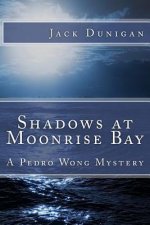 Shadows at Moonrise Bay: A Pedro Wong Mystery