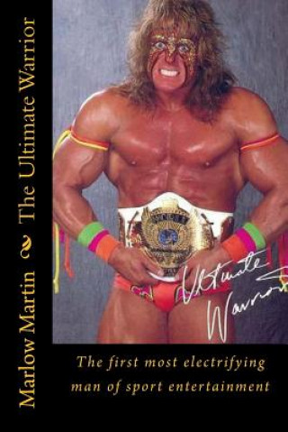 The Ultimate Warrior: The first most electrifying man of sport entertainment