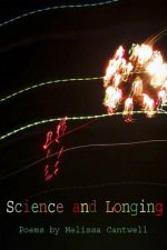 Science and Longing: Poems by Melissa Cantwell