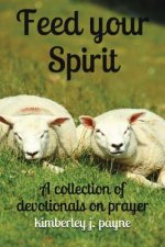 Feed Your Spirit: A Collection of Devotionals on Prayer