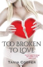 Too Broken To Love: Book one of The Broken series