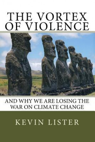 The Vortex of Violence: and why we are losing the battle on climate change