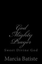 God Mighty Prayer: Sweet Divine God