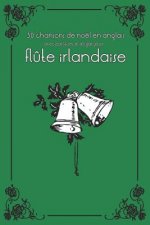 30 Chansons de Noël En Anglais Avec Partitions Et Doigtés Pour Fl?te Irlandaise
