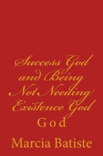 Success God and Being Not Needing Existence God: God