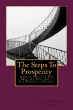 The Steps To Prosperity: How To Develop The Mindset Necessary For Financial Success