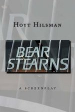 Bear Stearns: a screenplay by Hoyt Hilsman