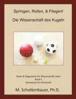 Springen, Rollen, & Fliegen: Die Wissenschaft des Kugeln: Band 4: Daten & Diagramme für Wissenschaft Labor