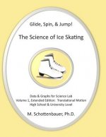 Glide, Spin, & Jump: The Science of Ice Skating: Volume 1: Data and Graphs for Science Lab: Translational (Straight-Line) Motion