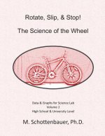Rotate, Slip, & Stop! Science of the Wheel: Volume 2: Data & Graphs for Science Lab