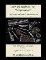 How Do You Play That Thingamabob? The Science of Music Performance: Volume 3: Data and Graphs for Science Lab