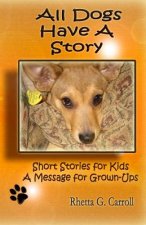 All Dogs Have a Story: Short Stories for Kids A Message for Grown Ups
