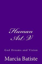 Human Art V: God Dreams and Vision