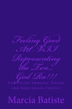 Feeling Good Art VII Representing the Ten...God Ra!!!: God Divine Immense Travels and Experiences Forever