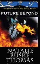 Future Beyond: The Serena Wilcox Time Travel Trilogy Book 3